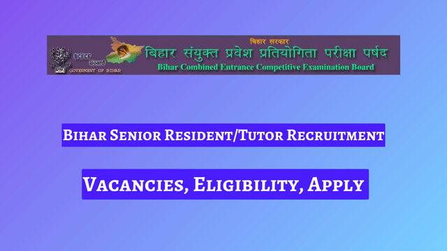 Bihar Senior Resident/Tutor Recruitment 2024, 825 Vacancies, Eligibility, Apply