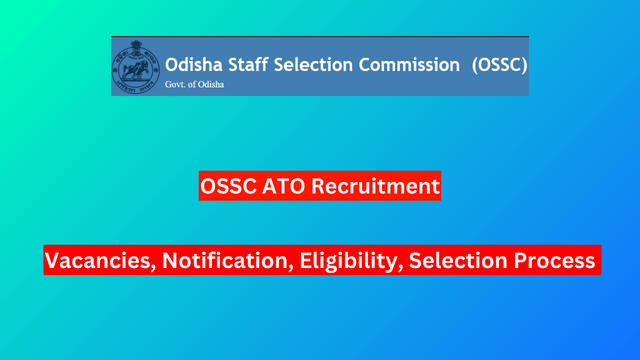 OSSC ATO Recruitment 2024, 250 Vacancies, Notification, Eligibility, Selection Process