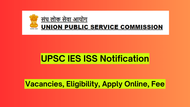 UPSC IES ISS Notification 2024, 48 Vacancies, Eligibility, Apply Online, Fee